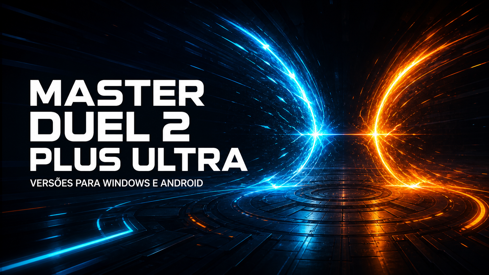 Master Duel 2 Plus Ultra — versões para Windows e Android, com duas energias azul e laranja se encontrando em uma arena futurista.